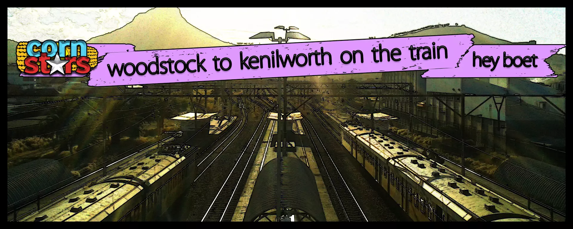 Cape Town audio tour: Corn Stars: Woodstock to Kenilworth on the Train, Hey Boet